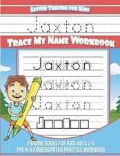 Jaxton Letter Tracing for Kids Trace my Name Workbook: Tracing Books for Kids ag