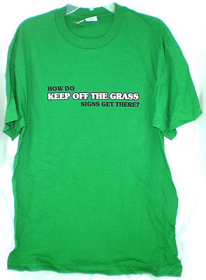 HOW DO KEEP OFF THE GRASS SIGNS GET THERE T-SHIRT MEDIUM NEW W/ TAGS ONE LINER