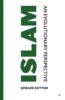 Islam: An Evolutionary Perspective (Brevis) by Edward Dutton [Paperback]