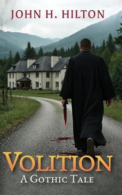 Volition: A Gothic Tale by John H. Hilton Hardcover Book