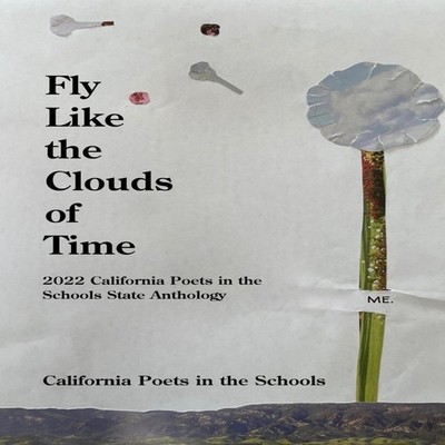 Fly Like The Clouds Of Time 2022 California Poets in the Schools