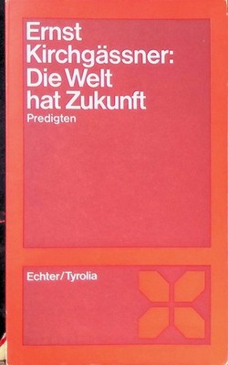Die Welt hat Zukunft : Predigten. Prediger unserer Zeit Kirchgässner, Ernst: