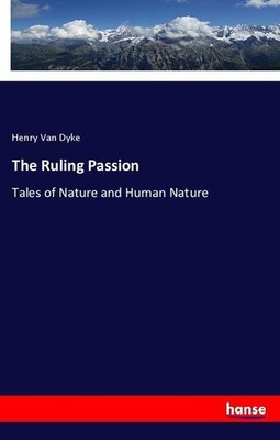The Ruling Passion Henry Van Dyke
