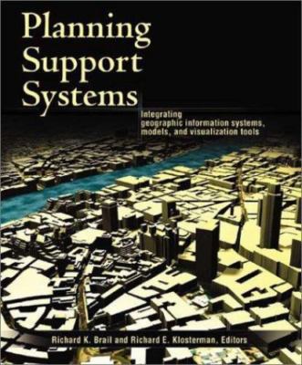 Planning Support Systems: Integrating Geographic Information Systems, Models, an