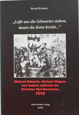 Bernd Kramer, Laßt uns die Schwerter ziehen..., Bakunin, Richard Wagner, 1849