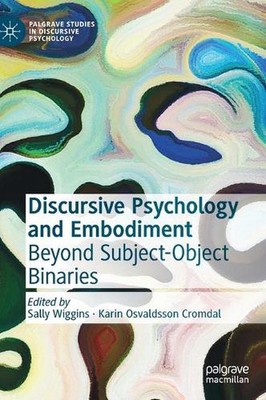 Discursive Psychology and Embodiment: Beyond Subject-Object Binaries by Sally Wi
