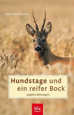 Hundstage und ein reifer Bock: Jagderzählungen Buch BLV Buchverlag