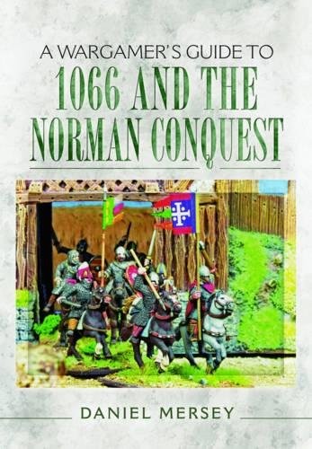 WARGAMER’S GUIDE TO 1066 AND THE NORMAN CONQUEST