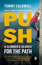 The Push: A Climber's Search for the Path by Caldwell, Tommy