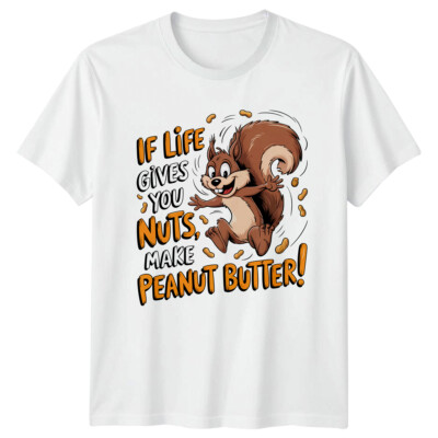 Lustiges Eichhörnchen Wenn das Leben dir Nüsse gibt Erdnussbutter machen! T-Shirt