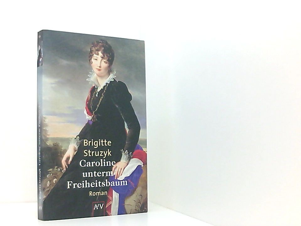 Caroline unterm Freiheitsbaum Roman Struzyk, Brigitte: