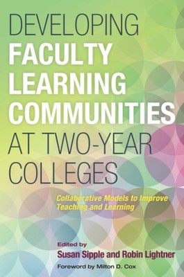 Developing Faculty Learning Communities at Two-Year Colleges: Collaborative ...