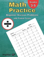 Math Practice - Beginner Division Problems: 100 Timed Tests, Grades 3-5, Numbers