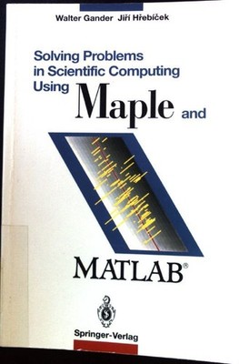 Solving problems in scientific computing using Maple and Matlab; Gander, Walter