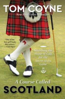 A Course Called Scotland: Searching the Home of Golf for the Secret to I - GOOD
