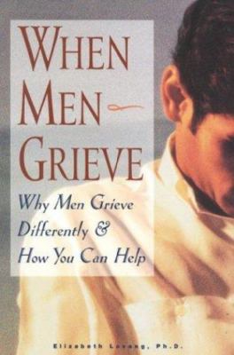 When Men Grieve : Why Men Grieve Differently and How You Can Help, Paperback ...