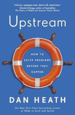 Upstream: How to solve problems before they happen by Dan Heath [Paperback]