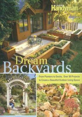 Dream Backyards - Hardcover By Editors of The Family Handyman - ACCEPTABLE