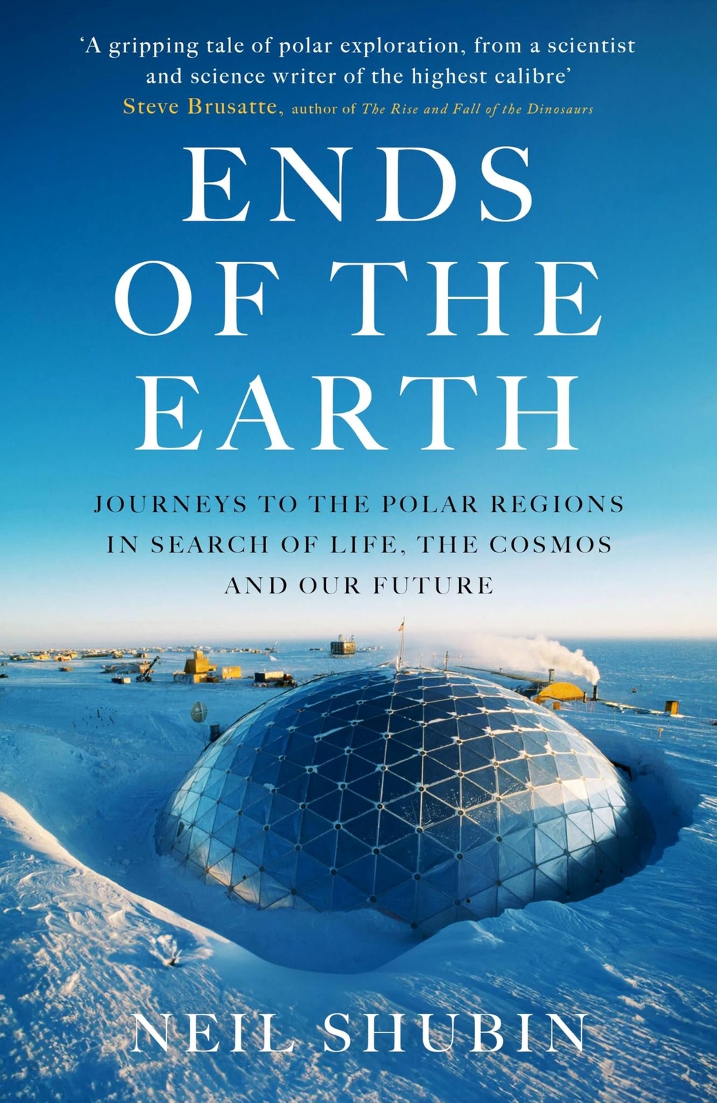 Ends of the Earth: Journeys to the Polar Regions in Search of Life, the Cosmos..