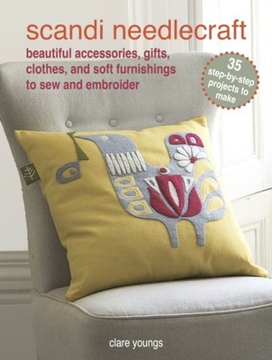 Scandi Needlecraft: 35 step-by-step projects to make by Clare Youngs