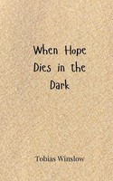 Tobias Winslow | When Hope Dies In The Dark | Taschenbuch | Englisch (2025)