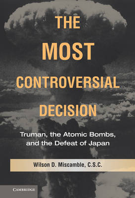 The Most Controversial Decision Miscamble Hardback Cambridge University Press