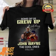 Some Of Us Grew Up Watching John Wayne T Shirt Gift Men Women Tee