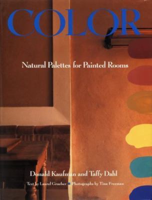 Color: Natural Palettes for Painted Rooms by Donald Kaufman;  Taffy Dahl