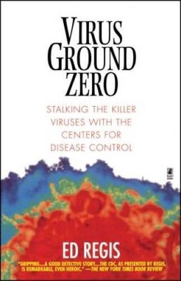 Virus Ground Zero: Stalking the Killer Viruses with the Centers for Disea - GOOD