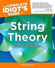 Complete Idiot's Guide to String Theory (Complete Idiot's G... by Musser, George