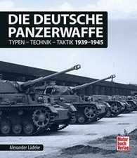 Die deutsche Panzerwaffe Typen Technik Taktik 1939-1945 Panzer 2. Weltkrieg Buch