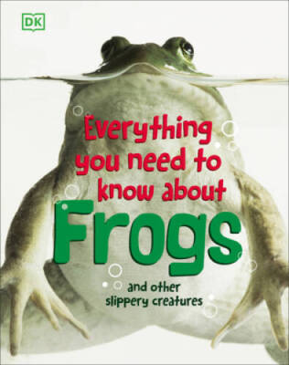 Everything You Need to Know About Frogs and Other Slippery Creatures - VERY GOOD