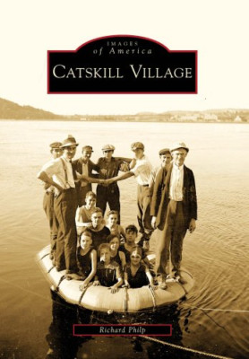 Catskill Village (Images of America (Arcadia Publishing - Paperback NEW Philp, R