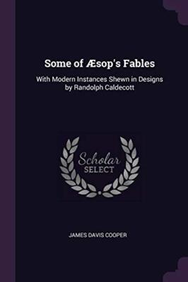 Cooper - Some of sop's Fables  With Modern Instances Shewn in Designs - X555z
