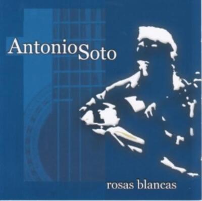 ANTONIO SOTO: ROSAS BLANCAS - CD *BRAND NEW*