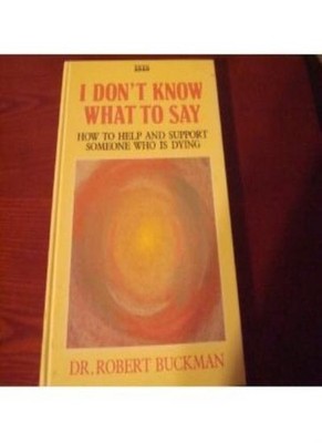 I Don't Know What to Say: How to Help and Support Someone Who  ,