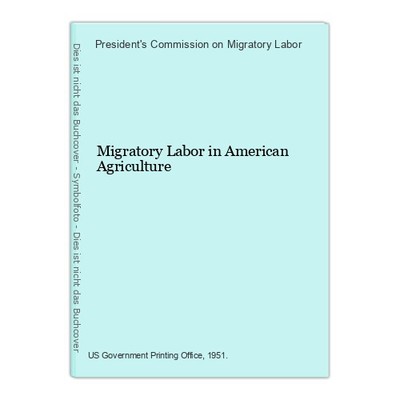 Migratory Labor in American Agriculture President's Commission on Migratory Labo