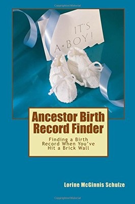 ANCESTOR BIRTH RECORD FINDER: FINDING A BIRTH RECORD WHEN By Mcginnis Lorine