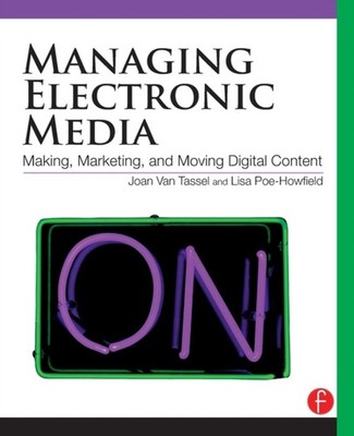 Managing Electronic Media : Making, Marketing, and Moving Digital