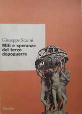 MITI E SPERANZE DEL TERZO DOPOGUERRA di G. Scanni - Marsilio 1995 1^ ed.