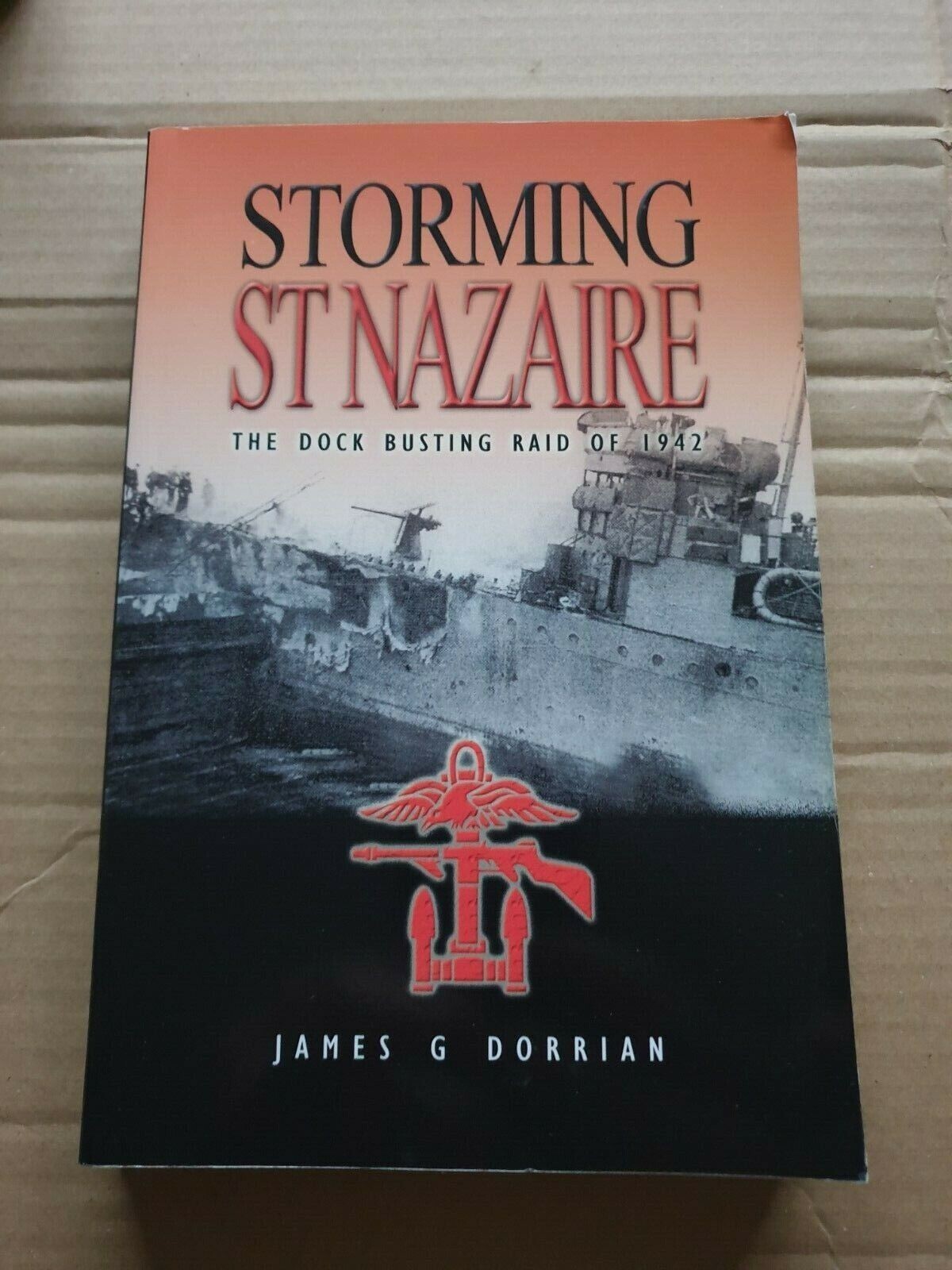 Storming St Nazaire Dock Busting Raid of 1942 by James G. Dorrian ref BB80