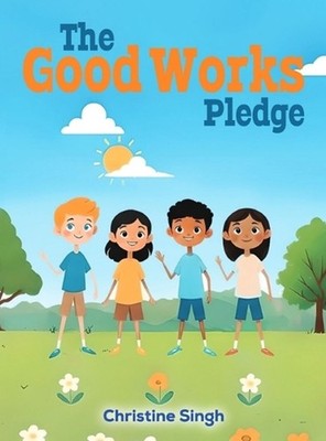 The Good Works Pledge by Christine Singh Hardcover Book