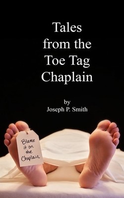 Tales from the Toe Tag Chaplain - Smith, Joseph P. - Good - See condition no...