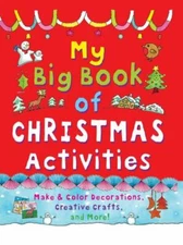 My Big Book of Christmas Activities : Make & Color Decorations, Creative Craf...