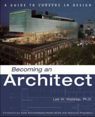 Becoming an Architect : A Guide to Careers in Design by Lee W. Waldrep (2006,...