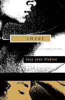 Sweat: Stories And A Novella