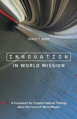 Derek T Seipp Innovation in World Mission (Taschenbuch)
