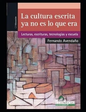 La cultura escrita ya no es lo que era: Lecturas, escrituras, tecnolog?as y escu