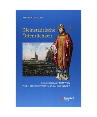 Kleinstädtische Öffentlichkeit: Billerbeck auf dem Weg zur Ludgerusstadt: Bill
