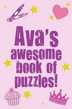 Ava's Awesome Book Of Puzzles!: Children's puzzle book containing 20 unique pers